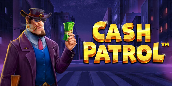 Slot Cash Patrol Dengan Pola Gacor Dan RTP Tertinggi